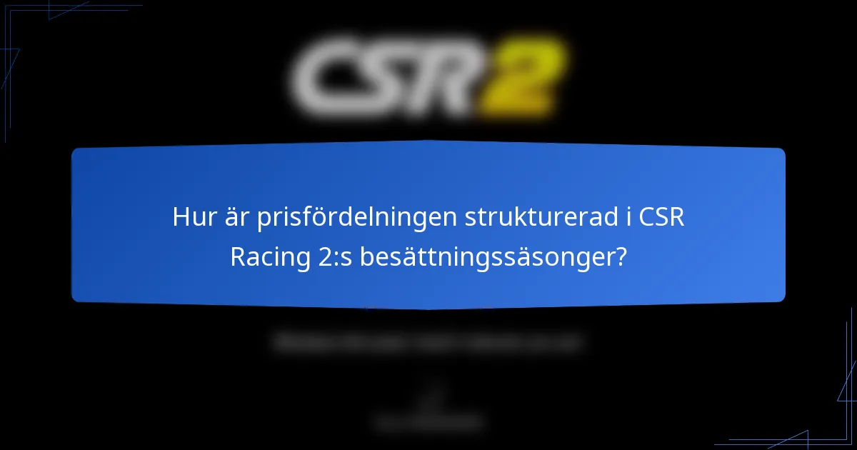 Hur är prisfördelningen strukturerad i CSR Racing 2:s besättningssäsonger?