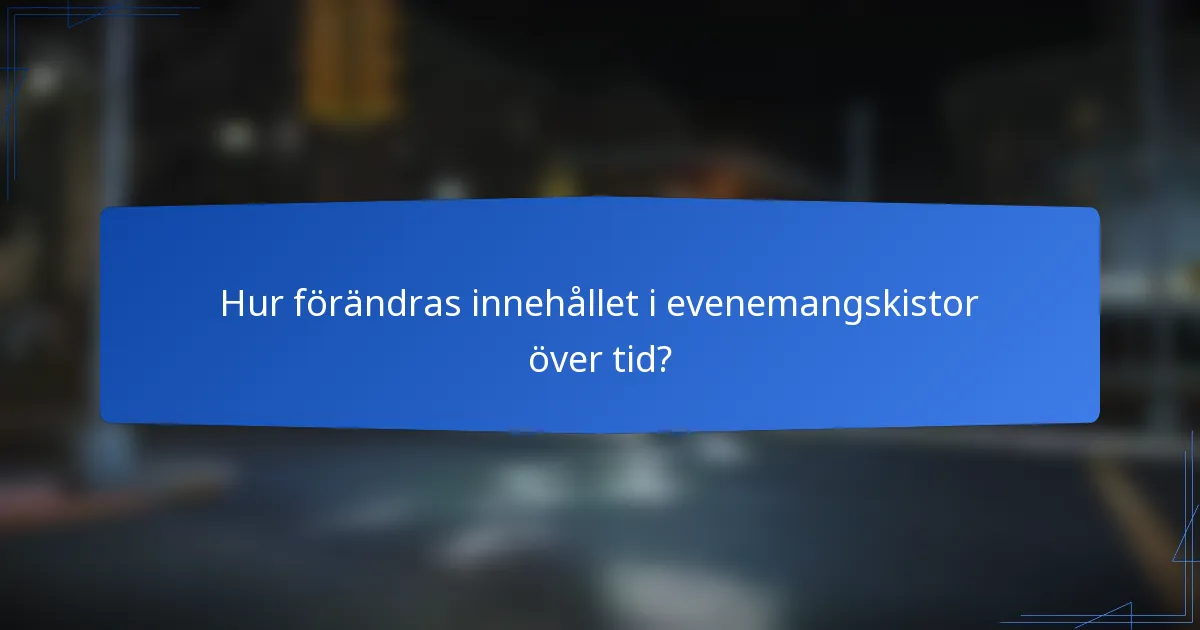 Hur förändras innehållet i evenemangskistor över tid?