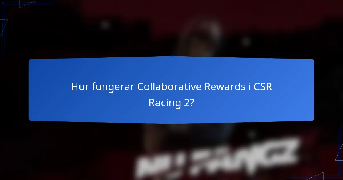 Hur fungerar Collaborative Rewards i CSR Racing 2?