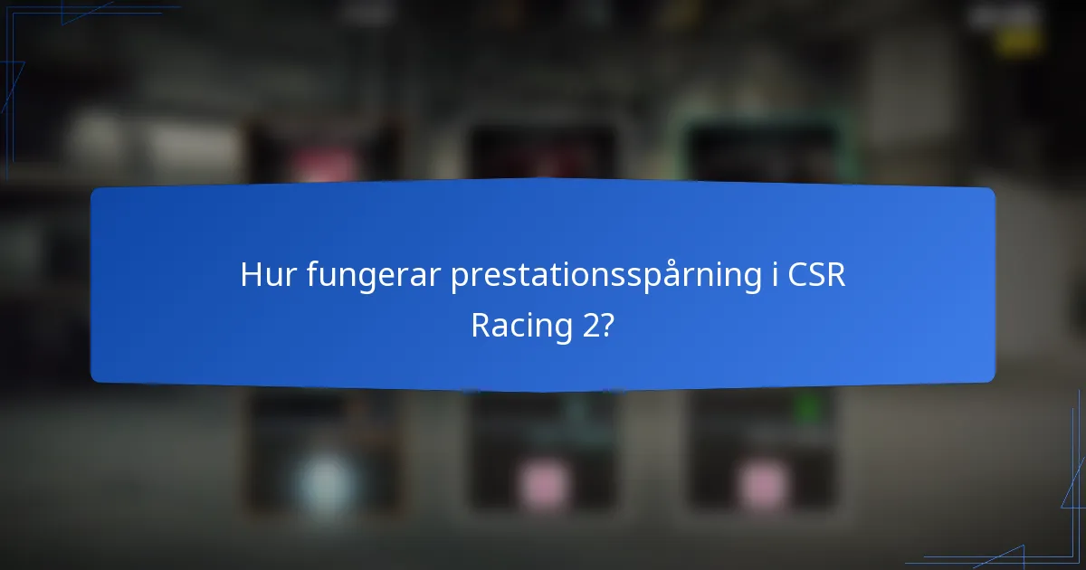 Hur fungerar prestationsspårning i CSR Racing 2?
