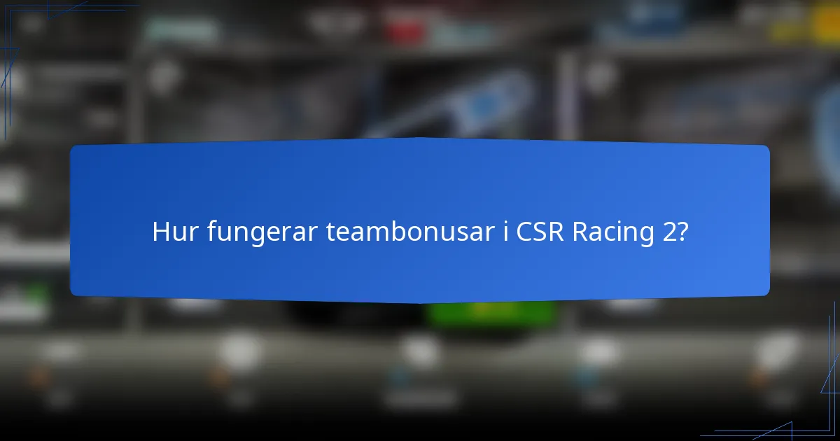 Hur fungerar teambonusar i CSR Racing 2?