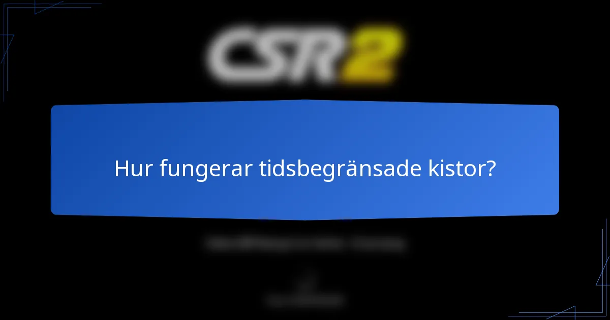 Hur fungerar tidsbegränsade kistor?