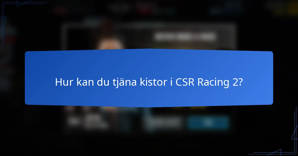 Hur kan du tjäna kistor i CSR Racing 2?