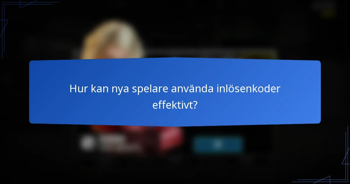 Hur kan nya spelare använda inlösenkoder effektivt?