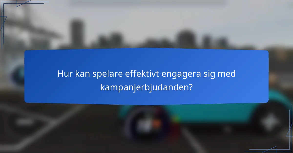 Hur kan spelare effektivt engagera sig med kampanjerbjudanden?