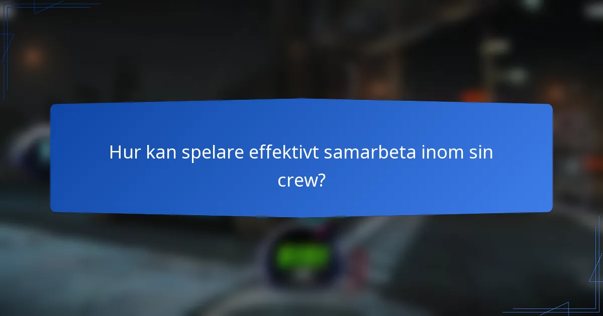 Hur kan spelare effektivt samarbeta inom sin crew?