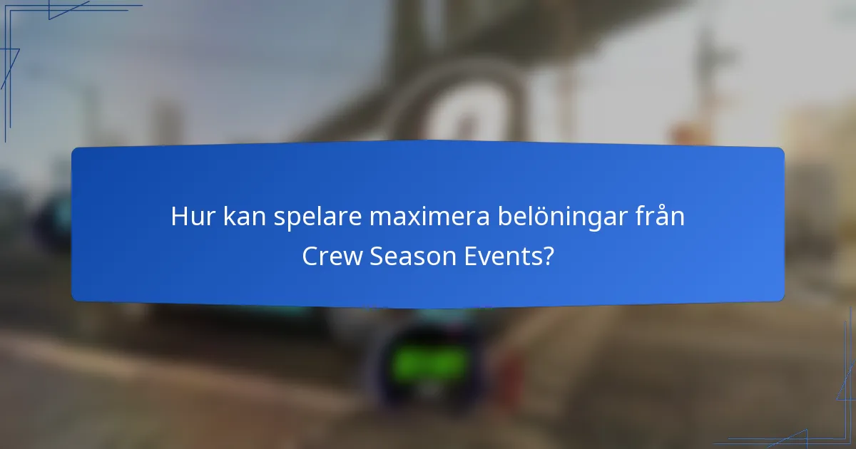 Hur kan spelare maximera belöningar från Crew Season Events?
