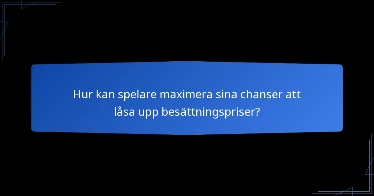 Hur kan spelare maximera sina chanser att låsa upp besättningspriser?
