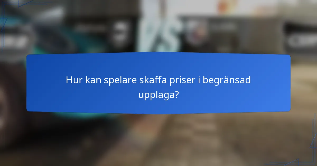 Hur kan spelare skaffa priser i begränsad upplaga?