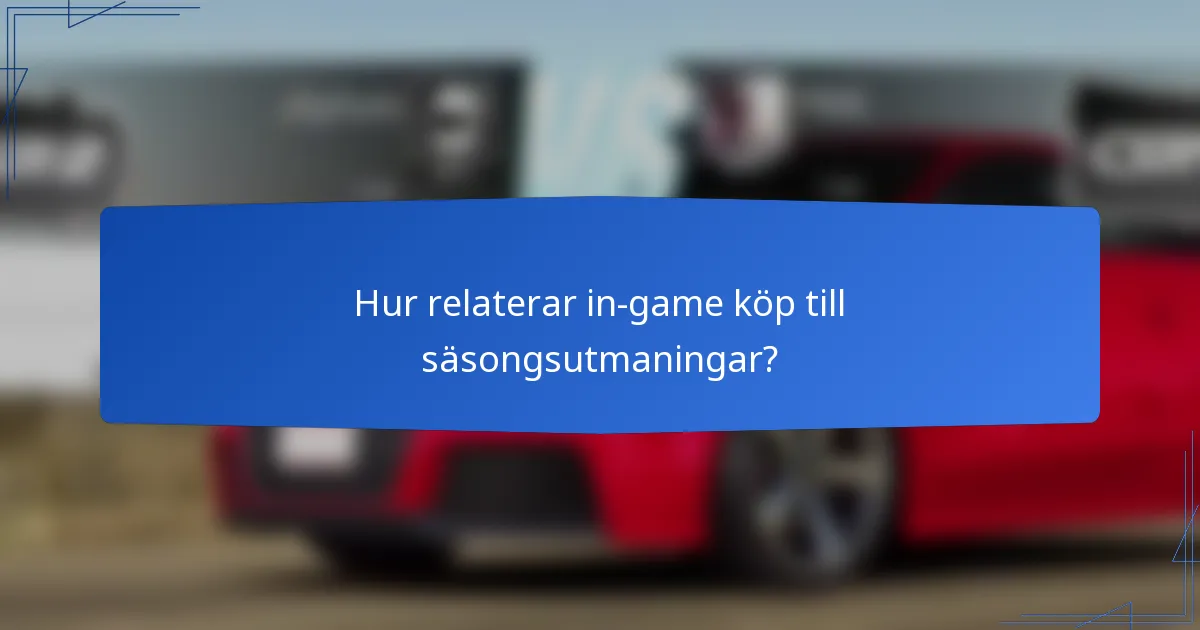 Hur relaterar in-game köp till säsongsutmaningar?