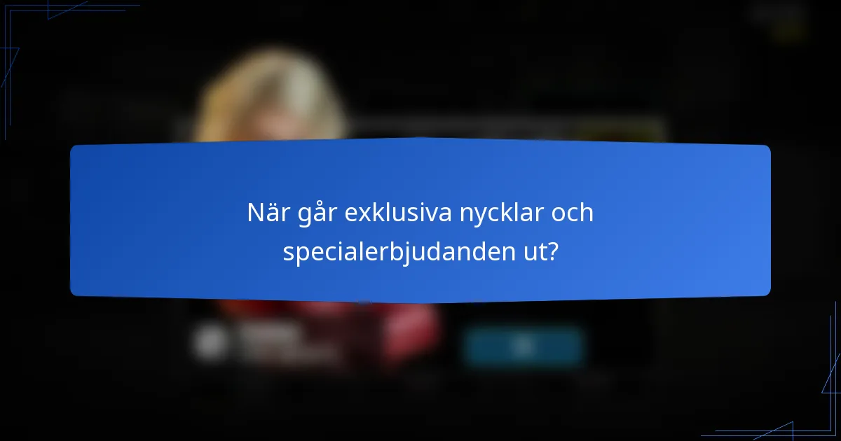 När går exklusiva nycklar och specialerbjudanden ut?