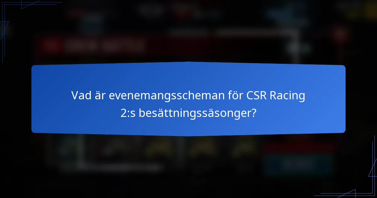 Vad är evenemangsscheman för CSR Racing 2:s besättningssäsonger?