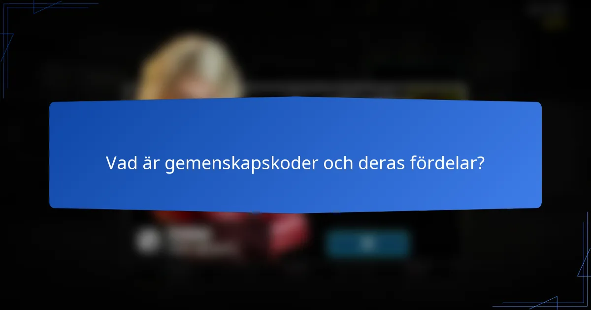 Vad är gemenskapskoder och deras fördelar?
