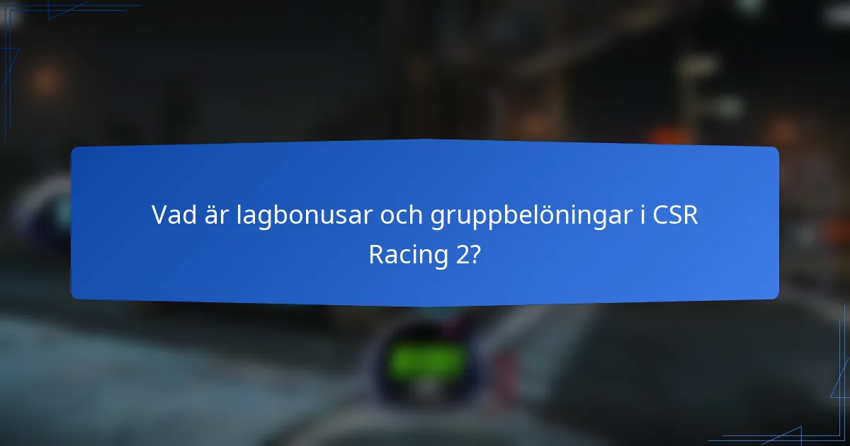 Vad är lagbonusar och gruppbelöningar i CSR Racing 2?