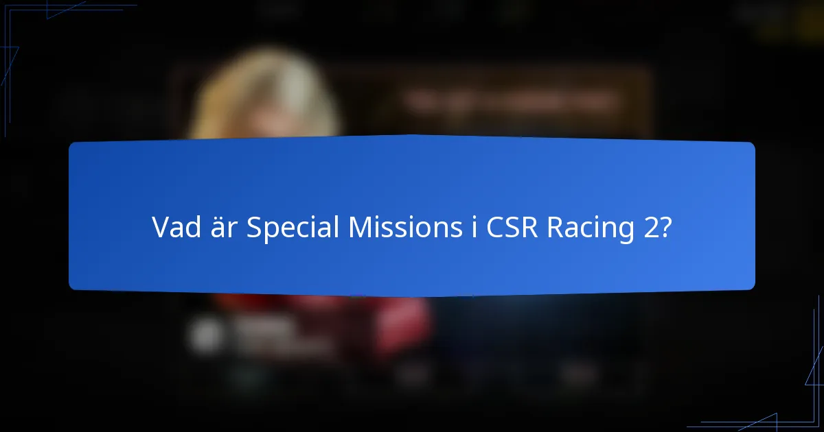 Vad är Special Missions i CSR Racing 2?