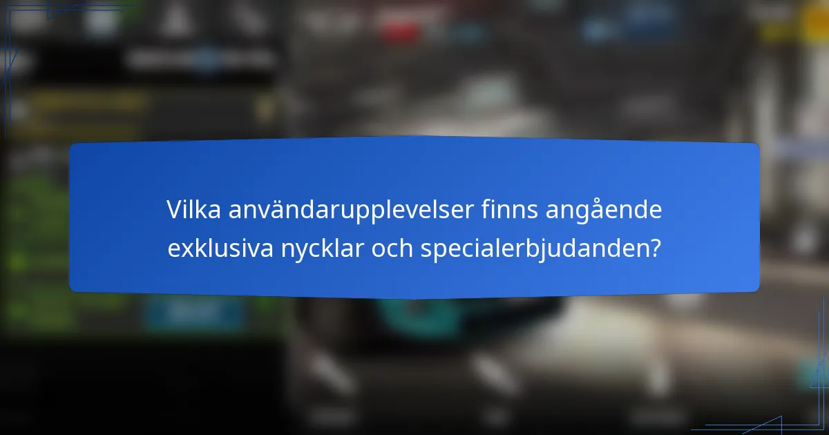 Vilka användarupplevelser finns angående exklusiva nycklar och specialerbjudanden?