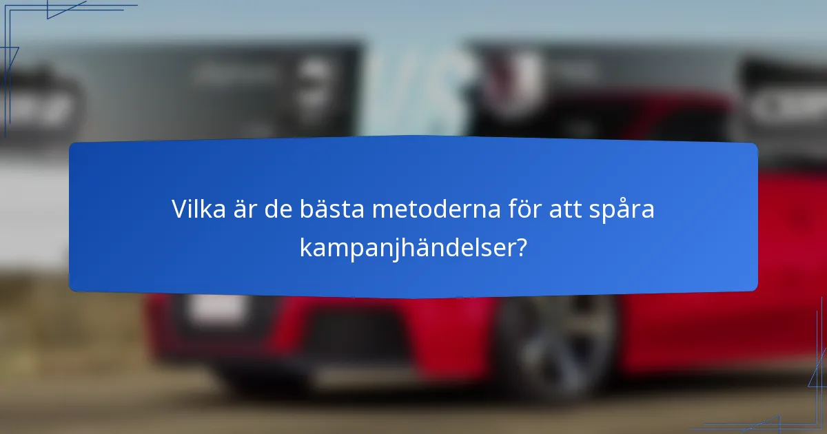 Vilka är de bästa metoderna för att spåra kampanjhändelser?