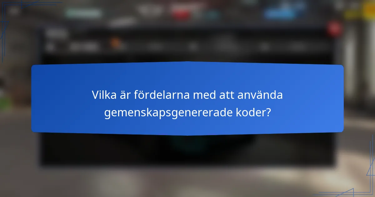 Vilka är fördelarna med att använda gemenskapsgenererade koder?
