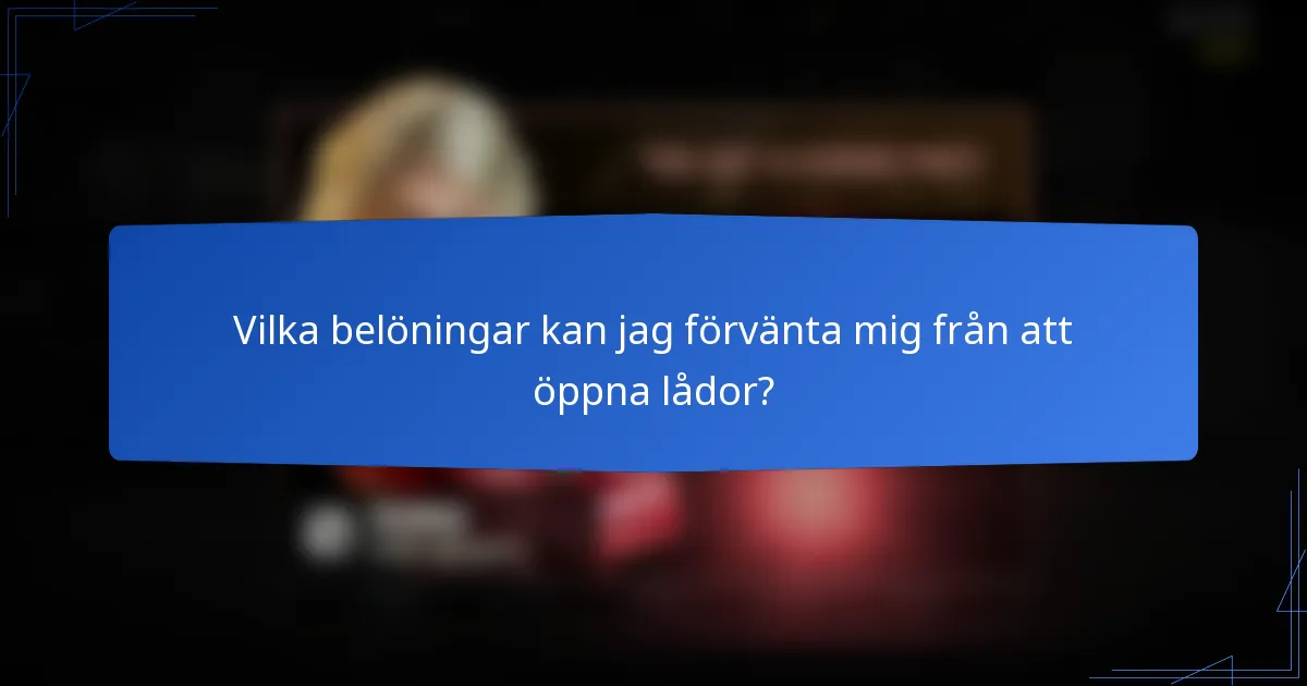 Vilka belöningar kan jag förvänta mig från att öppna lådor?
