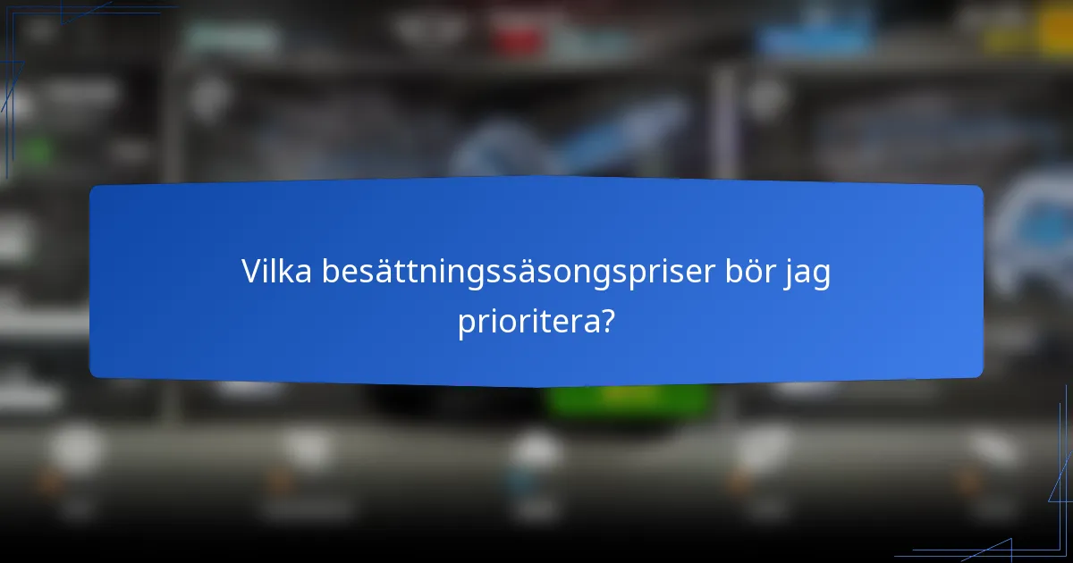 Vilka besättningssäsongspriser bör jag prioritera?