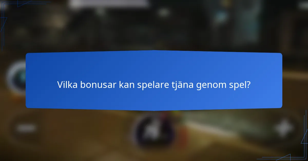 Vilka bonusar kan spelare tjäna genom spel?