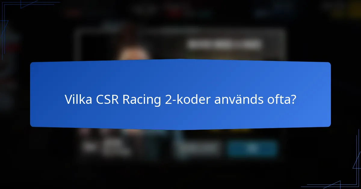Vilka CSR Racing 2-koder används ofta?