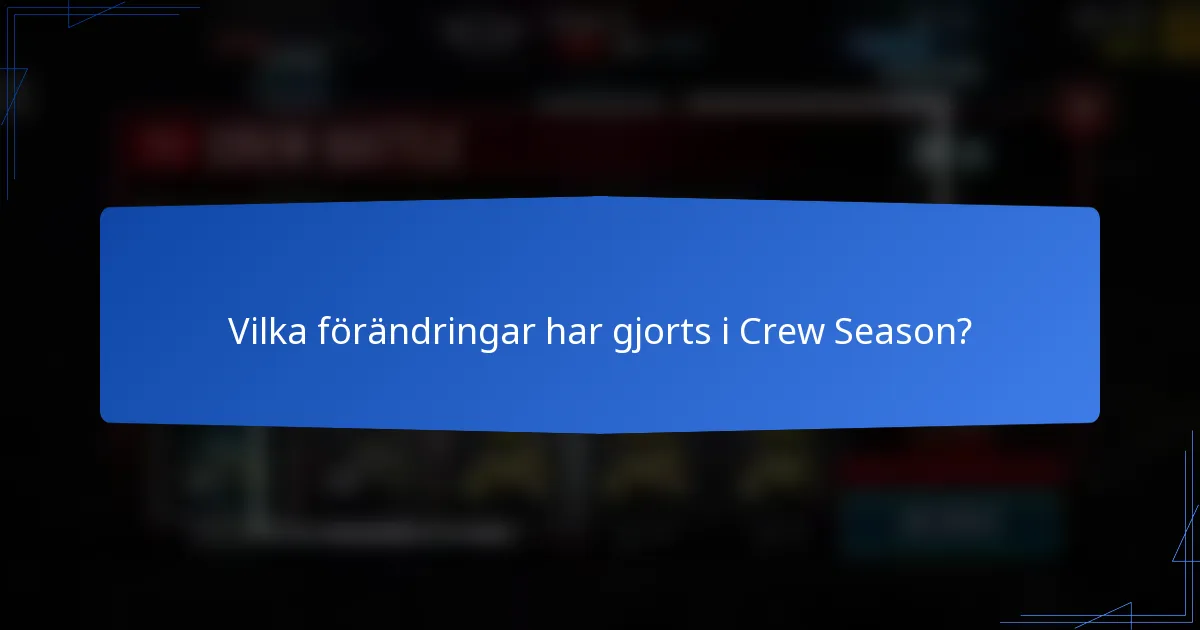 Vilka förändringar har gjorts i Crew Season?