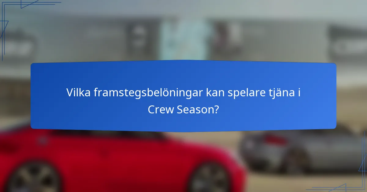 Vilka framstegsbelöningar kan spelare tjäna i Crew Season?