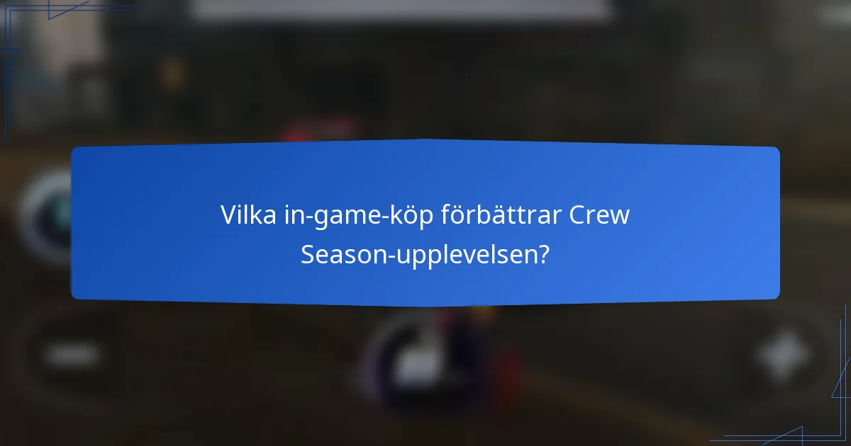 Vilka in-game-köp förbättrar Crew Season-upplevelsen?