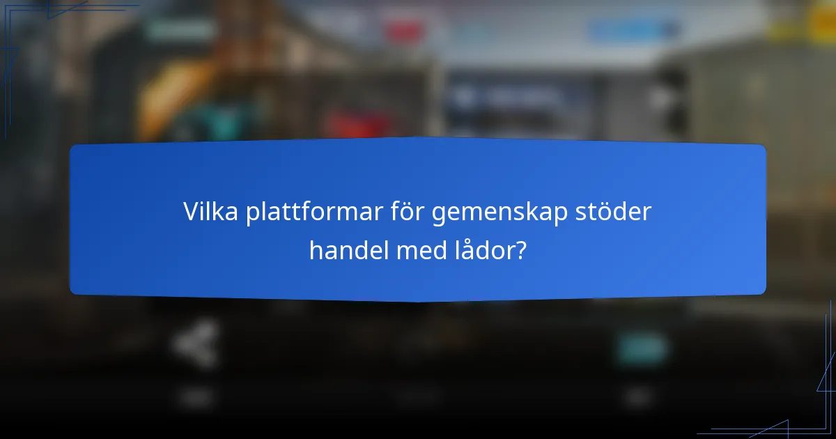 Vilka plattformar för gemenskap stöder handel med lådor?