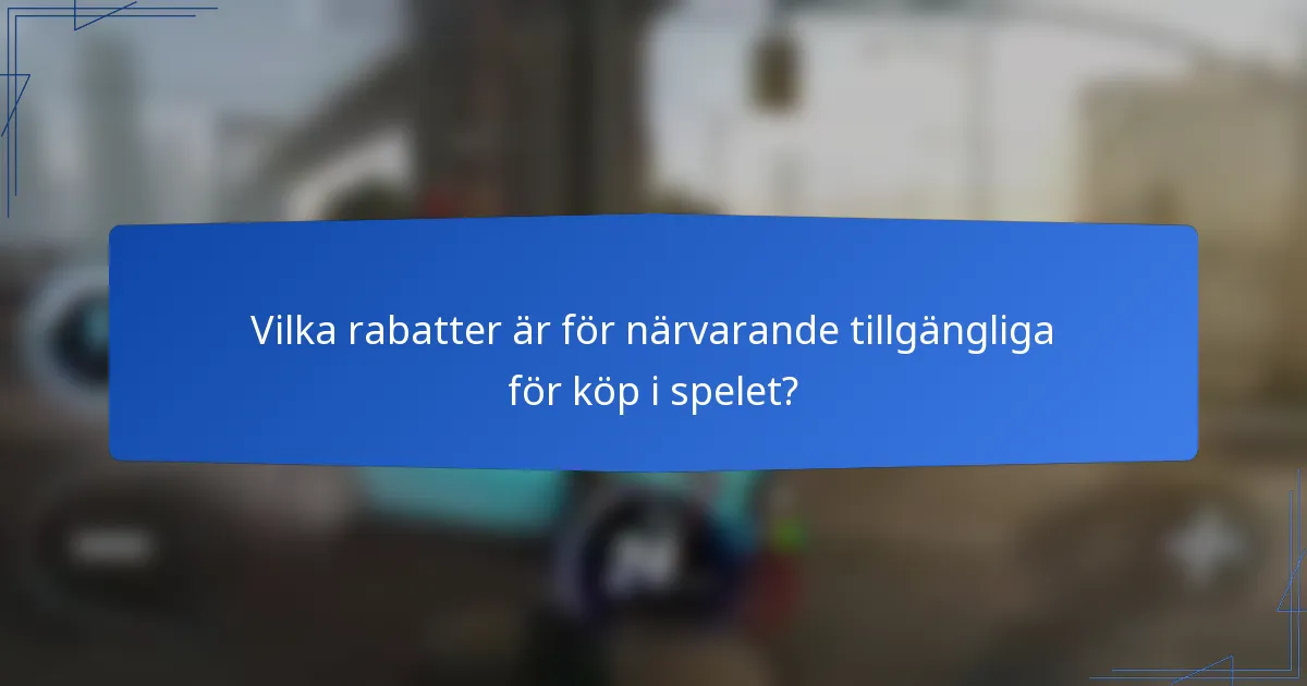 Vilka rabatter är för närvarande tillgängliga för köp i spelet?