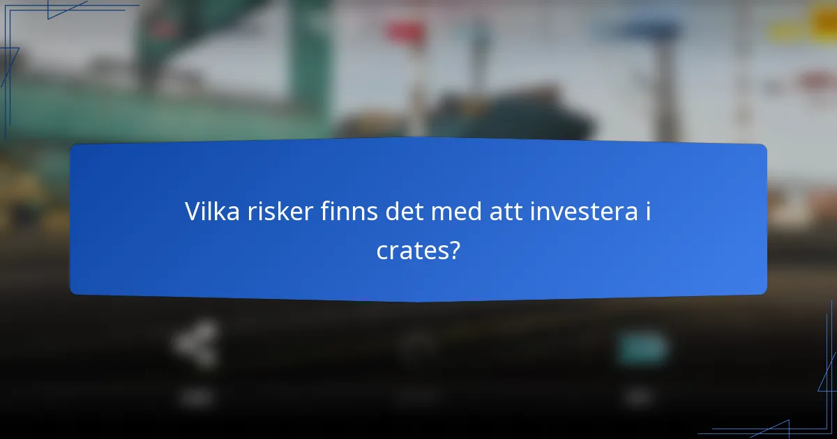 Vilka risker finns det med att investera i crates?