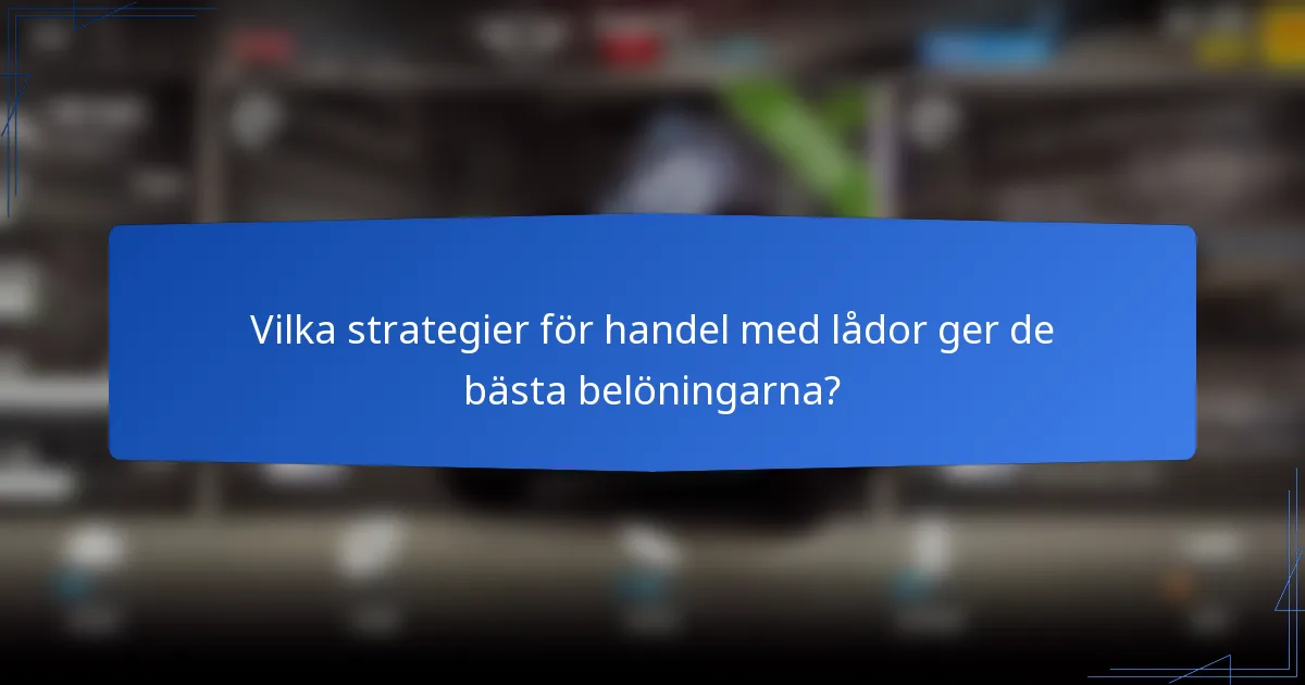 Vilka strategier för handel med lådor ger de bästa belöningarna?